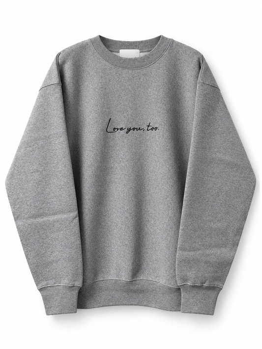 Love you, too. Embroidery SWEAT GREY